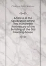 Address at the Celebration of the Two Hundredth Anniversary of the Building of the Old Meeting-house - Charles Eliot Norton