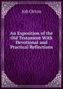 An Exposition of the Old Testament With Devotional and Practical Reflections - Job Orton