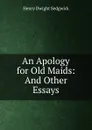 An Apology for Old Maids: And Other Essays - Henry Dwight Sedgwick