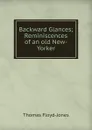 Backward Glances; Reminiscences of an old New-Yorker - Thomas Floyd-Jones