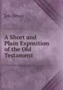 A Short and Plain Exposition of the Old Testament - Job Orton