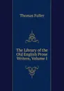 The Library of the Old English Prose Writers, Volume I - Fuller Thomas