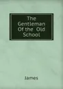 The Gentleman Of the  Old School - James