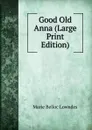 Good Old Anna (Large Print Edition) - Marie Belloc Lowndes