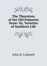 The Thurstons of the Old Palmetto State: Or, Varieties of Southern Life - John H. Caldwell