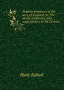 Popular romances of the west of England; or, The drolls, traditions, and superstitions of old Cornwa - Hunt Robert