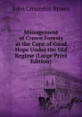Management of Crown Forests at the Cape of Good Hope Under the Old Regime (Large Print Edition) - John Croumbie Brown