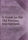 A Guide to the Old Persian Inscriptions - Herbert Cushing Tolman