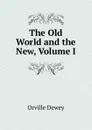 The Old World and the New, Volume I - Orville Dewey
