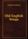Old English Songs - Austin Dobson