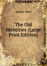 The Old Identities (Large Print Edition) - James Barr
