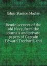 Reminiscences of the old Navy, from the journals and private papers of Captain Edward Trechard, and - Edgar Stanton Maclay