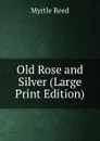 Old Rose and Silver (Large Print Edition) - Reed Myrtle