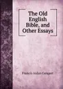 The Old English Bible, and Other Essays - Gasquet Francis Aidan
