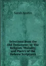 Selections from the Old Testament: or The Religion, Morality, and Poetry of the Hebrew Scriptures - Sarah Austin