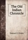 The Old Indian Chronicle - Samuel G Drake