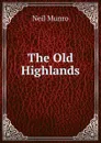 The Old Highlands - Neil Munro