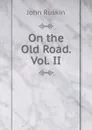 On the Old Road. Vol. II. - Рескин