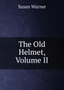 The Old Helmet, Volume II - Susan Warner