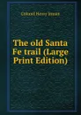 The old Santa Fe trail (Large Print Edition) - Colonel Henry Inman