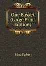 One Basket (Large Print Edition) - Edna Ferber