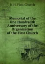 Memorial of the One Hundredth Anniversary of the Organization of the First Church - N.H. First Church