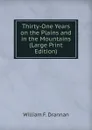 Thirty-One Years on the Plains and in the Mountains (Large Print Edition) - William F. Drannan