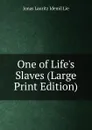 One of Life.s Slaves (Large Print Edition) - Jonas Lauritz Idemil Lie