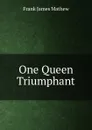 One Queen Triumphant - Frank James Mathew