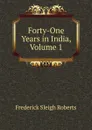 Forty-One Years in India, Volume 1 - Frederick Sleigh Roberts