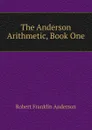 The Anderson Arithmetic, Book One - Robert Franklin Anderson