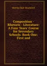 Composition - Rhetoric - Literature: A Four Years. Course for Secondary Schools. Book One: First and - Martha Hale Shackford