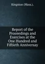 Report of the Proceedings and Exercises at the One Hundred and Fiftieth Anniversay - Kingston (Mass.).