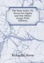 The Poor Artist: Or, Seven Eye-Sights and One Object (Large Print Edition) - Richard H. Horne