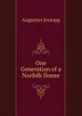 One Generation of a Norfolk House - Jessopp Augustus
