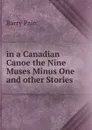 in a Canadian Canoe the Nine Muses Minus One and other Stories - Barry Pain
