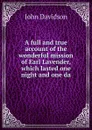A full and true account of the wonderful mission of Earl Lavender, which lasted one night and one da - John Davidson