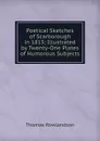 Poetical Sketches of Scarborough in 1813; Illustrated by Twenty-One Plates of Humorous Subjects - Thomas Rowlandson