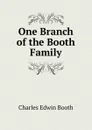 One Branch of the Booth Family - Charles Edwin Booth