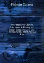 One Hundred Choice Selections in Poetry and Prose: Both New and Old; Embracing the Most Popular Patr - Phineas Garrett