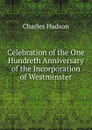 Celebration of the One Hundreth Anniversary of the Incorporation of Westminster - Charles Hudson