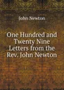 One Hundred and Twenty Nine Letters from the Rev. John Newton - John Newton