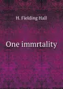 One immrtality - H. Fielding Hall