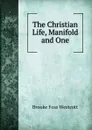 The Christian Life, Manifold and One. - Westcott Brooke Foss
