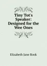 Tiny Tot.s Speaker: Designed for the Wee Ones - Elizabeth Jane Rook