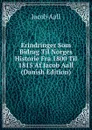 Erindringer Som Bidrag Til Norges Historie Fra 1800 Til 1815 Af Jacob Aall (Danish Edition) - Jacob Aall