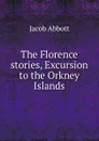 The Florence stories, Excursion to the Orkney Islands - Abbott Jacob