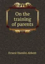 On the training of parents - Ernest Hamlin Abbott