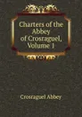 Charters of the Abbey of Crosraguel, Volume 1 - Crosraguel Abbey