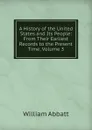 A History of the United States and Its People: From Their Earliest Records to the Present Time, Volume 3 - William Abbatt